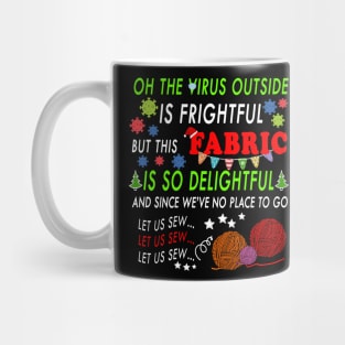 OH THE VIRUS OUTSIDE IS FRIGHTFUL - BEST CHRISTMAS GIFT FOR FABRIC LOVERS Mug